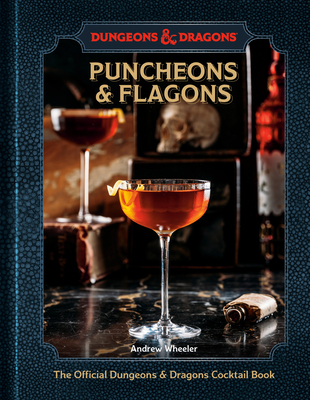 Puncheons and Flagons: The Official Dungeons & Dragons Cocktail Book [A Cocktail and Mocktail Recipe Book] - Wheeler, Andrew, and Official Dungeons & Dragons Licensed