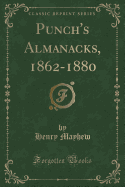 Punch's Almanacks, 1862-1880 (Classic Reprint)