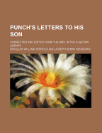 Punch's Letters to His Son; Corrected and Edited from the Mss. in the Alsatian Library