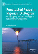 Punctuated Peace in Nigeria's Oil Region: Oil Insurgency and the Challenges of Post-Conflict Peacebuilding