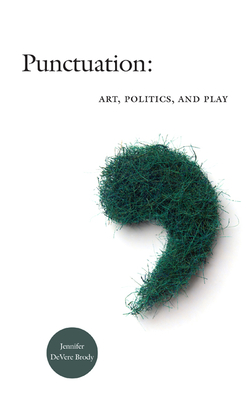 Punctuation: Art, Politics, and Play - Brody, Jennifer DeVere