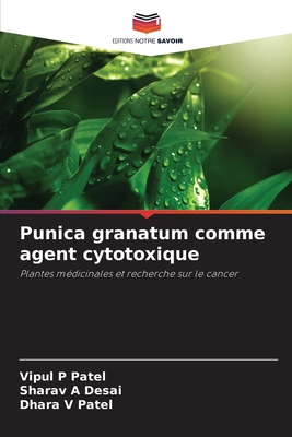 Punica granatum comme agent cytotoxique - Patel, Vipul P, and Desai, Sharav A, and Patel, Dhara V