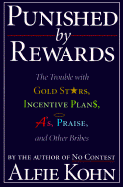 Punished by Rewards: The Trouble with Gold Stars, Incentive Plans, A'S, Praise and Other Bribes - Kohn, Alfie