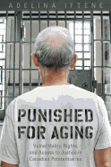 Punished for Aging: Vulnerability, Rights, and Access to Justice in Canadian Penitentiaries