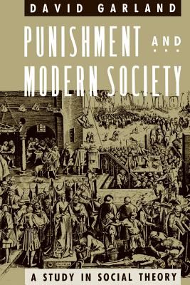 Punishment and Modern Society: A Study in Social Theory - Garland, David
