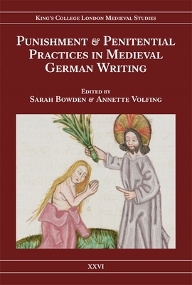 Punishment and Penitential Practices in Medieval German Writing - Bowden, Sarah, Dr. (Editor), and Volfing, Annette (Editor)