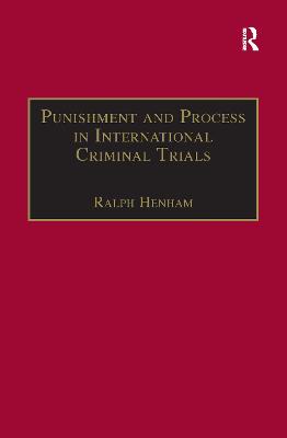 Punishment and Process in International Criminal Trials - Henham, Ralph