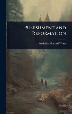 Punishment and Reformation - Wines, Frederick Howard