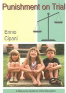 Punishment on Trial: A Resource Guide to Child Discipline - Cipani, Ennio, PhD