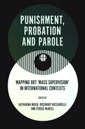 Punishment, Probation and Parole: Mapping Out 'Mass Supervision' in International Contexts