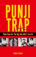 PUNJI TRAP: PHAM XUAN AN: THE SPY WHO DIDN'T LOVE US