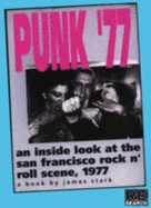 Punk '77: An Inside Look at the San Francisco Rock N' Roll Scene, 1977