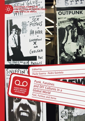 Punk, Fanzines and DIY Cultures in a Global World: Fast, Furious and Xerox - Guerra, Paula (Editor), and Quintela, Pedro (Editor)