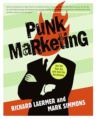 Punk Marketing: Get Off Your Ass and Join the Revolution - Simmons, Mark, and Laermer, Richard