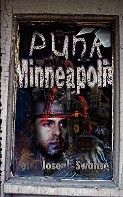 Punk Minneapolis - Swanson, Peter Joseph