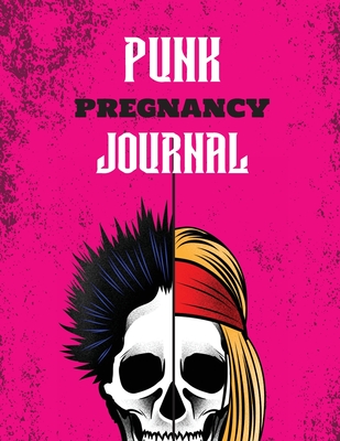 Punk Pregnancy Journal: New Due Date Journal Trimester Symptoms Organizer Planner New Mom Baby Shower Gift Baby Expecting Calendar Baby Bump Diary Keepsake Memory - Larson, Patricia