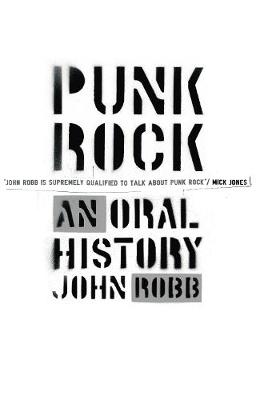 Punk Rock: An Oral History - Robb, John, and Craske, Oliver (Editor)