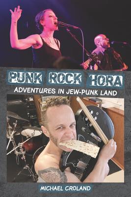 Punk Rock Hora: Adventures in Jew-Punk Land - Croland, Michael