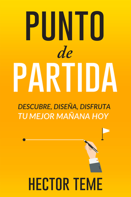 Punto de Partida: Descubre, Disea y Disfruta Tu Mejor Maana Hoy - Teme, H?ctor