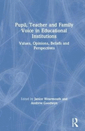 Pupil, Teacher and Family Voice in Educational Institutions: Values, Opinions, Beliefs and Perspectives