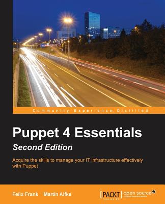 Puppet 4 Essentials, Second Edition - Frank, Felix, and Alfke, Martin