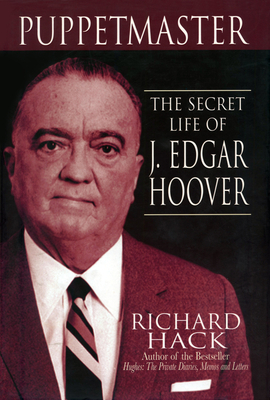 Puppetmaster: The Secret Life of J. Edgar Hoover - Hack, Richard
