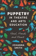 Puppetry in Theatre and Arts Education: Head, Hands and Heart