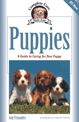 Puppies: A Complete Guide to Caring for Your Puppy - Fernandez, Amy, and Francais, Isabelle (Photographer)