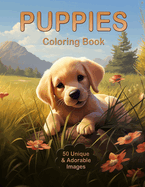 Puppies Coloring Book: 50 Unique illustrations of cute and adorable puppies. Tailored to take you on a creative journey with puppies of various breeds.