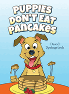 Puppies Don't Eat Pancakes