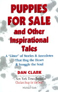 Puppies for Sale and Other Inspirational Tales: A "Litter" of Stories and Anecdotes That Hug the Heart & Snuggle the Soul