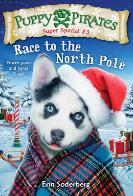 Puppy Pirates Super Special #3: Race to the North Pole - Soderberg, Erin