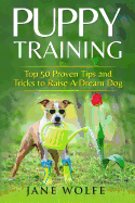 Puppy Training: Top 50 Proven Tips and Tricks to Raise a Dream Dog