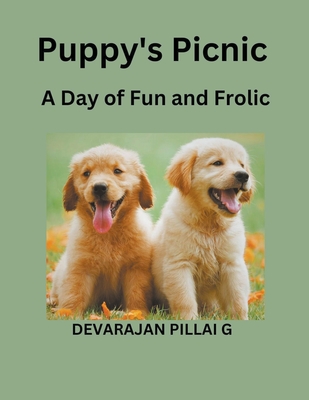 Puppy's Picnic: A Day of Fun and Frolic - G, Devarajan Pillai