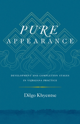 Pure Appearance: Development and Completion Stages in Vajrayana Practice - Khyentse, Dilgo, and Palmo, Ani Jinba (Translated by), and Nalanda Translation Committee (Editor)