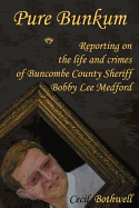 Pure Bunkum: Reporting on the Life and Crimes of Buncombe County Sheriff Bobby Lee Medford