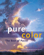 Pure Color: The Best of Pastel - Bloomfield, Maureen (Editor), and Markle, James A (Editor)