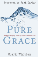 Pure Grace: The Life Changing Power of Uncontaiminated Grace