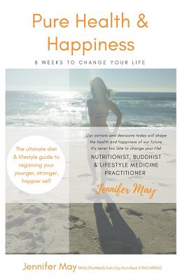 Pure Health & Happiness: 8 Weeks To Change Your Life - Caminneci, Melissa (Editor), and May, Jennifer