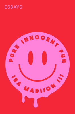 Pure Innocent Fun: Essays - Madison, Ira