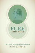 Pure Intelligence: The Life of William Hyde Wollaston