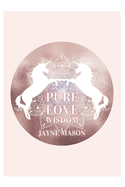 Pure Love Wisdom: Raising Creator Heart Coherence In Oneness with Gaia