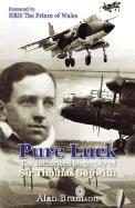 Pure Luck: The Authorised Biography of Sir Thomas Sopwith
