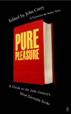 Pure Pleasure: A Guide to the 20th Century's Most Enjoyable Books - Carey, John