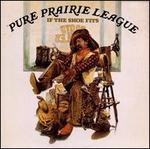 Pure Prairie League/If the Shoe Fits