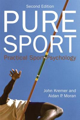 Pure Sport: Practical sport psychology - Kremer, John, and Moran, Aidan