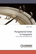 Purgatorial time in hospitals