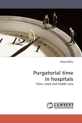 Purgatorial time in hospitals - Willis, Eileen