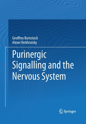 Purinergic Signalling and the Nervous System - Burnstock, Geoffrey, and Alexei, Verkhratsky