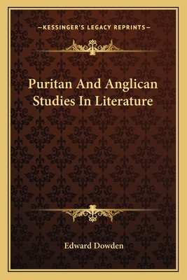 Puritan And Anglican Studies In Literature - Dowden, Edward